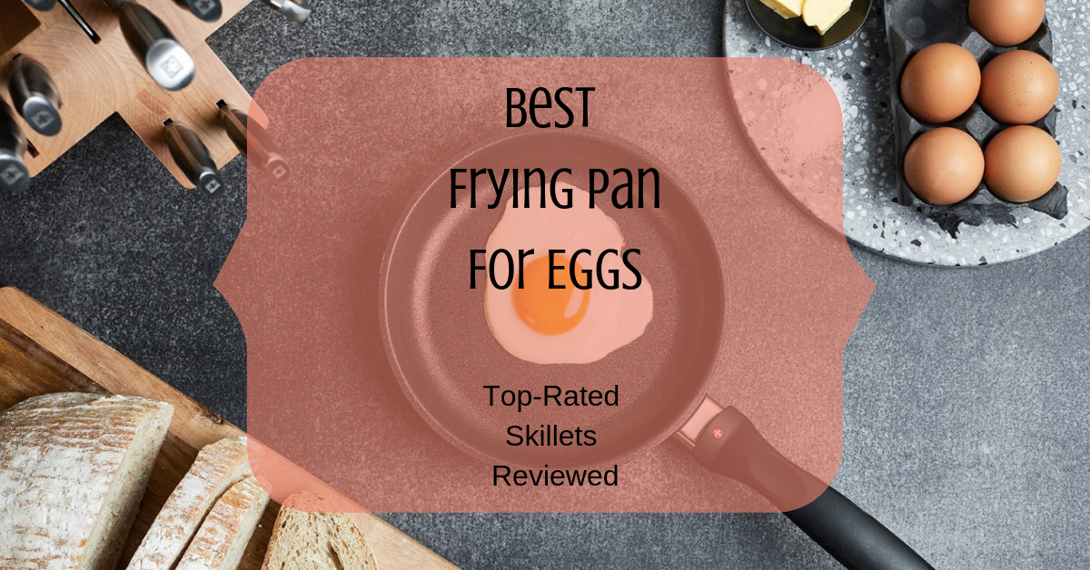 Best Frying Pan For Eggs (2022) TopRated Skillets Reviewed