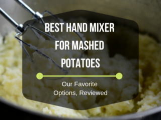 Best Hand Mixer For Mashed Potatoes Our Favorite Options, Reviewed