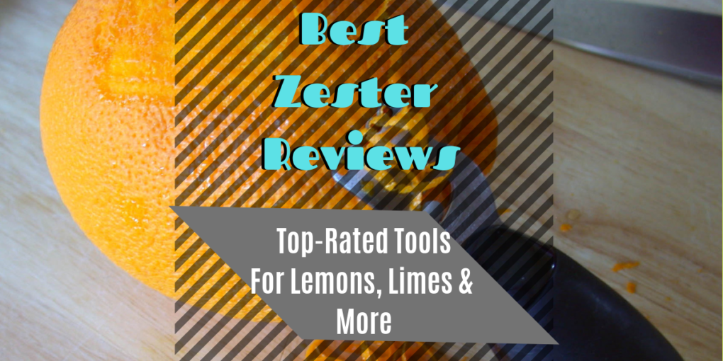 Best Zester Reviews Top-Rated Tools For Lemons Limes More