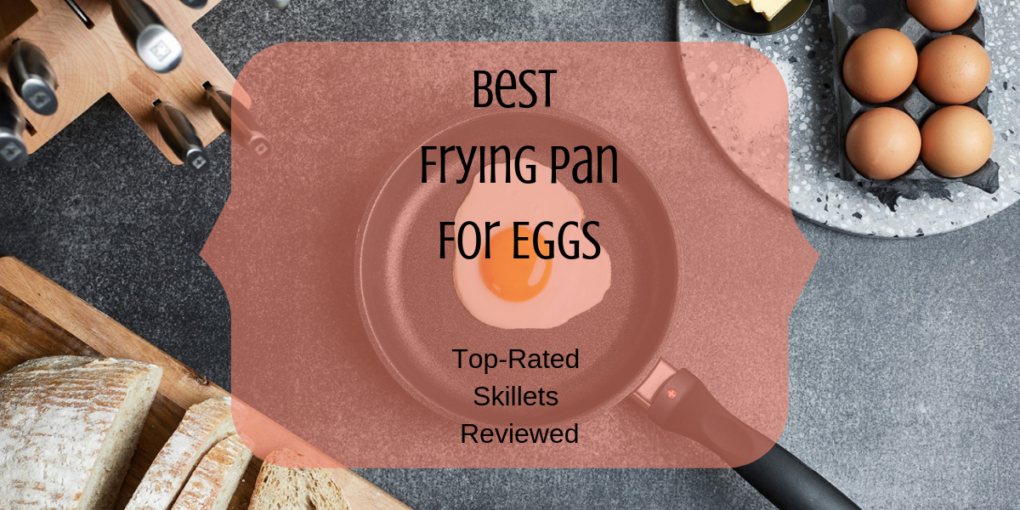 Best Frying Pan For Eggs (2019) TopRated Skillets Reviewed