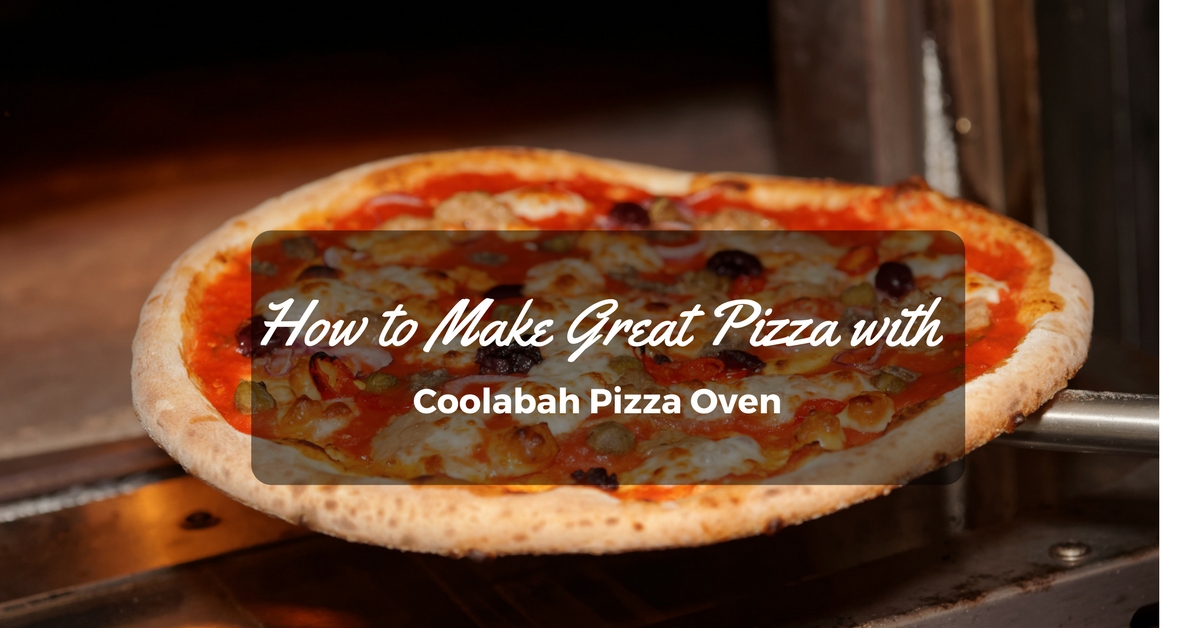 Coolabah Pizza Oven How to Make Great Pizza