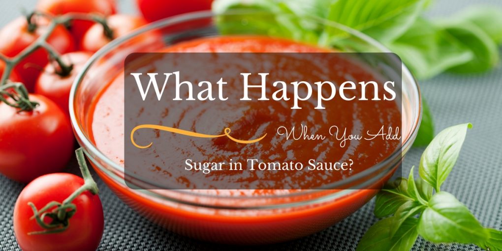 What Happens When You Add Sugar in Tomato Sauce?