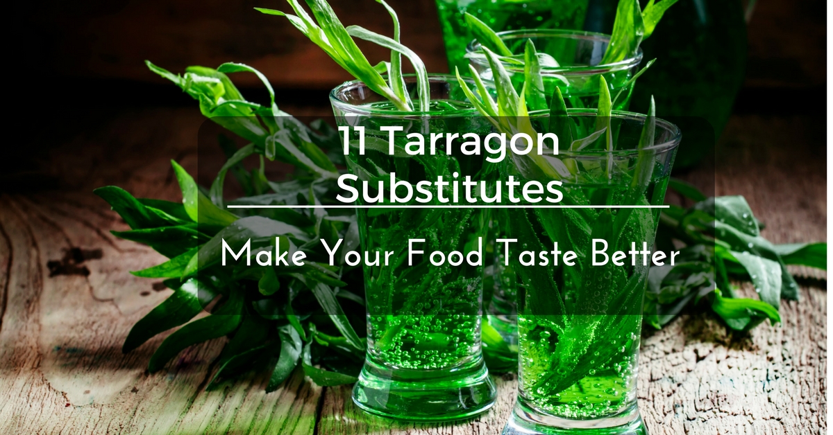11 Tarragon Substitutes That Will Make Your Food Taste Better