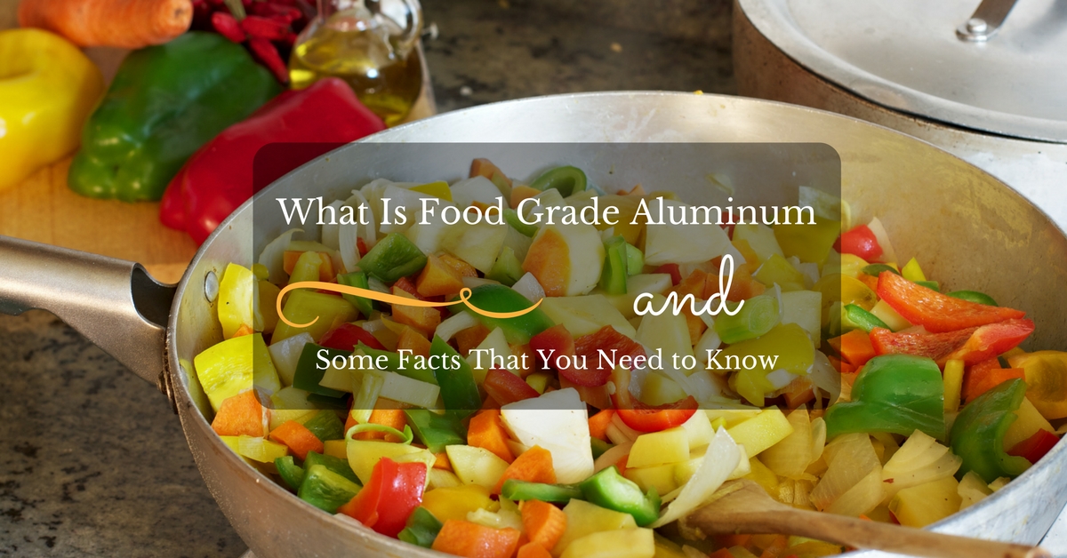 Food Grade Aluminum and Some Facts That You Need to Know