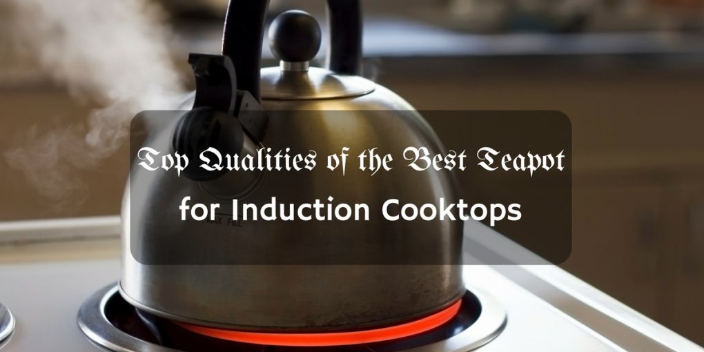 Best Teapot for Induction Cooktop 2018
