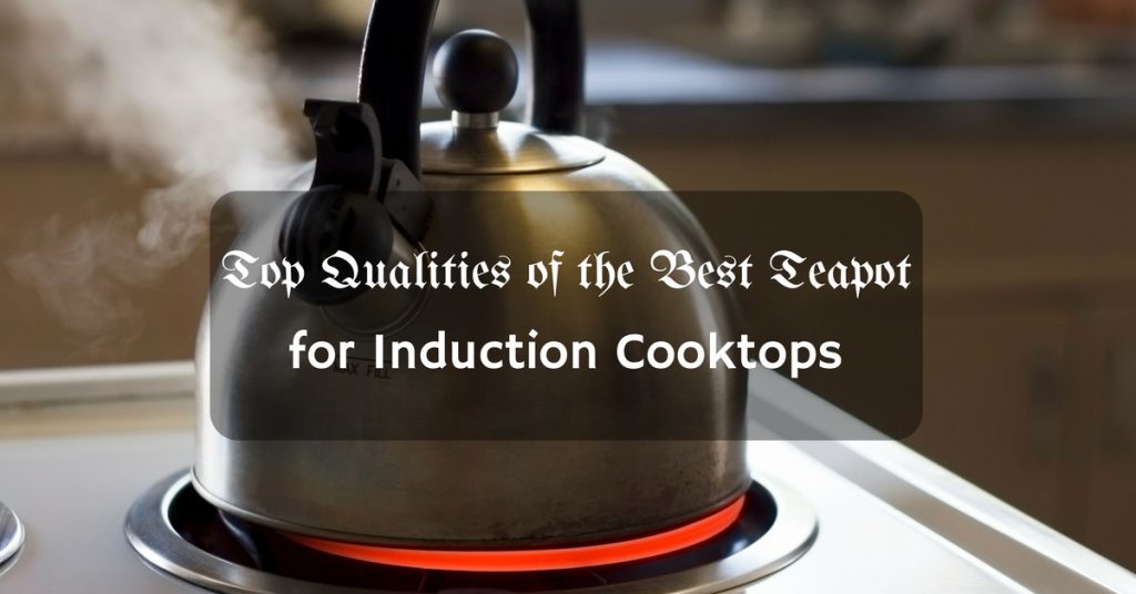 Best Induction Tea Kettle Reviews (2018): Top Teapots For Magnetic Hobs