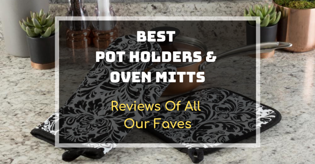 Best Pot Holders & Oven Mitts