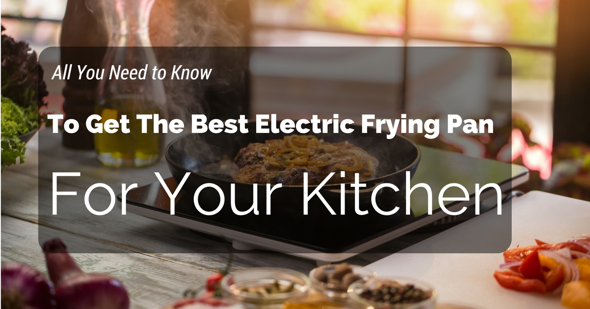 Best Electric Skillet Reviews (2018): Our Favorite Frying Pans For The