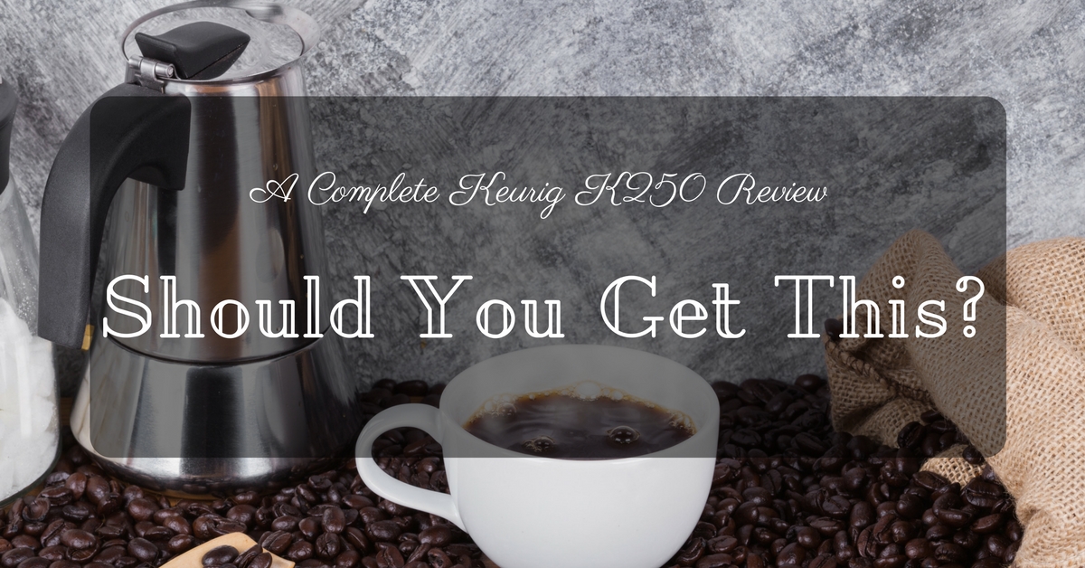 Keurig K250 Reviews Best Model 2019