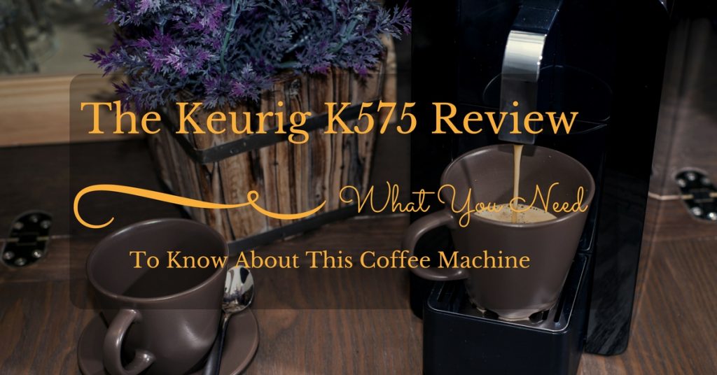 Keurig-K575 -Review