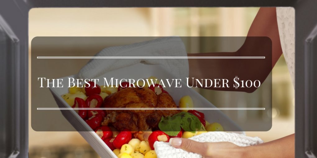 Best Microwave Under 100 Top 5 Products 2018 Best Microwave Under 100
