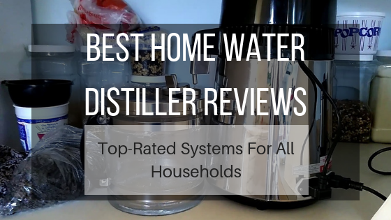 Best Home Water Distiller Reviews 2019 Top Rated Systems