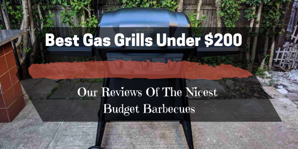 Best Gas Grills Under 200 (2019)