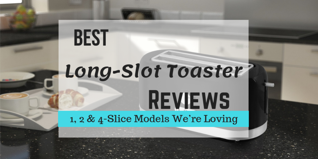 Best LongSlot Toaster Reviews (2022)