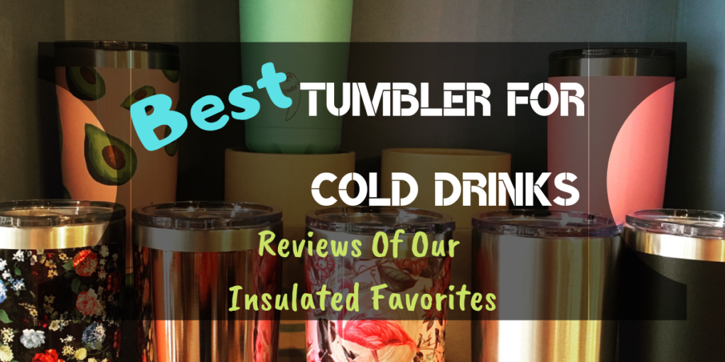 best-tumbler-for-cold-drinks